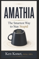 Amathia: The Smartest Way to Stay Stupid 1966703406 Book Cover