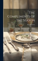 The Compliments of the Season: Or, How to Give an Evening Party 1022083066 Book Cover