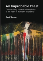 An Improbable Feast - the surprising dynamic of hospitality at the heart of multifaith chaplaincy 1446688844 Book Cover