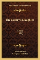 The Notary's Daughter: A Tale 1167219376 Book Cover