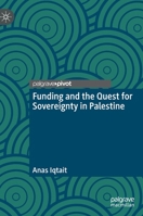 Funding and the Quest for Sovereignty in Palestine 3031194772 Book Cover