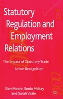 Statutory Regulation and Employment Relations: The Impact of Statutory Trade Union Recognition 1137023791 Book Cover