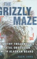 The Grizzly Maze: Timothy Treadwell's Fatal Obsession with Alaskan Bears