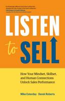 Listen to Sell: How Your Mindset, Skillset, and Human Connections Unlock Sales Performance 1774583763 Book Cover