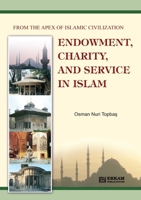 Endowment, Charity and Service in Islam (From the Apex of Islamic Civilization) 9944831786 Book Cover