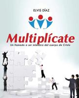 Multiplicate: Un llamado a ser miembro del cuerpo de Cristo 1539167747 Book Cover