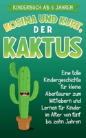 Kinderbuch ab 5 Jahren: Kosima und Kurt, der Kaktus: Eine tolle Kindergeschichte für kleine Abenteurer zum Mitfiebern und Lernen für Kinder im Alter von fünf bis zehn Jahren 3752646063 Book Cover