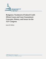 Budgetary Treatment of Federal Credit (Direct Loans and Loan Guarantees): Concepts, History, and Issues for the 112th Congress 1479106054 Book Cover