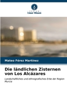 Die ländlichen Zisternen von Los Alcázares 6206683052 Book Cover