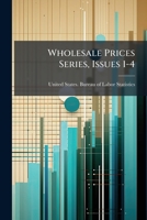 Wholesale Prices Series, Issues 1-4 1248426037 Book Cover