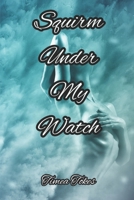 Squirm Under My Watch: An Erotica Short Story (Straight) 1521731519 Book Cover