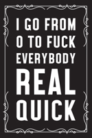 I go from 0 to fuck everybody real quick: Funny Sarcastic Office Gag Gifts For Coworkers Birthday, Christmas Holiday Gift, blank lined beautiful wide rule paper 6" X 9" 119 pages Diary Journal. 1691037184 Book Cover