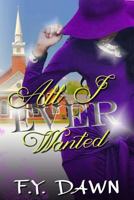 All I Ever Wanted 0615965741 Book Cover