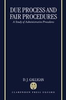 Due Process and Fair Procedures: A Study of Administrative Procedures 0198256760 Book Cover