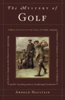 The Mystery of Golf: a Briefe Account of Games in Generall, Their Origine, Antiquitie, & Rampancie, and of the Game Ycleped Golfe in Particular: Its ... Philosophicall, and Moral Properties, ... 0618055223 Book Cover