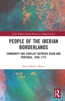 People of the Iberian Borderlands: Community and Conflict Between Spain and Portugal, 1640-1715 0367758202 Book Cover