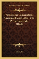 Franzosische Conversations-Grammatik Zum Schul- Und Privat-Unterricht (1868) 1161174206 Book Cover