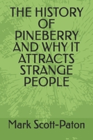 THE HISTORY OF PINEBERRY AND WHY IT ATTRACTS STRANGE PEOPLE (The man with a strange anomoly) B0GZCF2LKF Book Cover