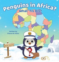 Penguins in Africa? What 'Tis Dis? B0GRL7H8Y5 Book Cover
