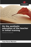 On the aesthetic education of the teacher in initial training 6207658051 Book Cover