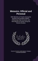 Memoirs, Official and Personal: With Sketches of Travels Among the Northern and Southern Indians: Embracing a War Excursion, and Descriptions of Scene 1358422206 Book Cover