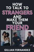 How to talk to Strangers and make them your Friend: 4 Strategies to become Pals with Strangers B0BJTJGBVW Book Cover