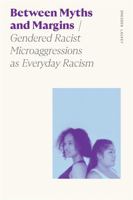 Between Myths and Margins: Gendered Racist Microaggressions as Everyday Racism (Sociology of Race and Ethnicity) 0820375756 Book Cover