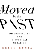 Moved by the Past: Discontinuity and Historical Mutation 0231168209 Book Cover