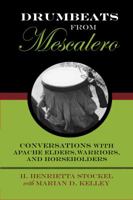 Drumbeats from Mescalero: Conversations with Apache Elders, Warriors, and Horseholders 1603442308 Book Cover