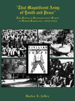 That Magnificent Army of Youth and Peace: The Civilian Conservation Corps in North Carolina, 1933-1942 0865263299 Book Cover