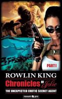 Chronicles Of Jolie: The Unexpected Erotic Secret Agent - Part I 3990489224 Book Cover