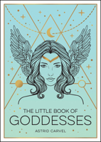 The Little Book of Goddesses: An Empowering Introduction To Glorious Goddesses 1800071981 Book Cover