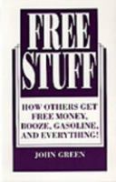 Free Stuff: How Others Get Free Money, Booze, Gasoline, And Everything! 0873646576 Book Cover