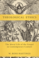 Theological Ethics: The Moral Life of the Gospel in Contemporary Context 0310111951 Book Cover