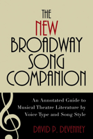 The New Broadway Song Companion: An Annotated Guide to Musical Theatre Literature by Voice Type and Song Style 0810869438 Book Cover