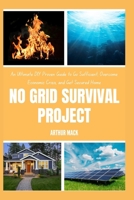 NO GRID SURVIVAL PROJECT: An Ultimate DIY Proven Guide to Go Suf icient, Overcome Economic Crisis, and Get Secured Home B0CWXT9KNN Book Cover