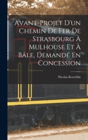 Avant-Projet D'un Chemin De Fer De Strasbourg À Mulhouse Et À Bâle, Demandé En Concession 116101991X Book Cover