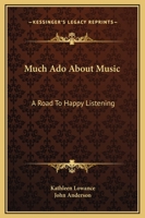 Much Ado About Music: A Road To Happy Listening 0548452415 Book Cover