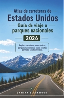 Atlas de carreteras de Estados Unidos Guía de viaje a parques nacionales 2026: Explora carreteras panorámicas, parques nacionales y joyas ocultas por todo Estados Unidos. B0H227Z7QV Book Cover