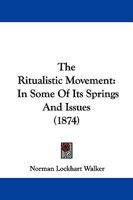 The Ritualistic Movement: In Some Of Its Springs And Issues 1165597330 Book Cover