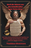 Buch der Riesen aus den Schriftrollen vom Toten Meer: Alte Texte, die die Geheimnisse der Nephilim und gefallenen Engel und ihre Rolle in der antiken jüdischen Mystik enthüllen (German Edition) B0F5HCG289 Book Cover
