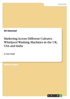 Marketing Across Different Cultures. Whirlpool Washing Machines in the UK, USA and India: A Case Study 3668072280 Book Cover