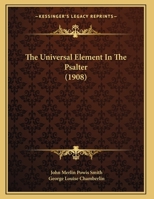 The Universal Element In The Psalter (1908) 1346480389 Book Cover