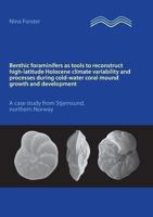 Benthic foraminifers as tools to reconstruct high-latitude Holocene climate variability and processes during cold-water coral mound growth and development: A case study from Stjernsund, northern Norwa 3732285073 Book Cover