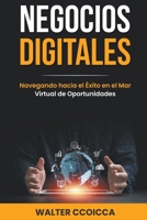 Negocios digitales: Navegando hacia el éxito en el mar virtual de oportunidades B0CM2MZ8G9 Book Cover