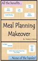 Meal Planning Makeover: All the Benefits...None of the Hassles 1479357030 Book Cover