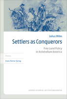 Settlers as Conquerors: Free Land Policy in Antebellum America 3515121315 Book Cover