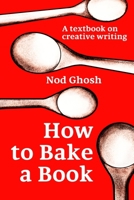 How to Bake a Book: A textbook on creative writing 1923000829 Book Cover