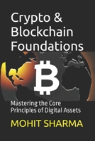 Crypto & Blockchain Foundations: Mastering the Core Principles of Digital Assets (Mastering Digital Assets: From Basics to Beyond) B0FMPR2TV7 Book Cover
