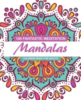 100 FANTASTIC MEDITATION MANDALAS: Coloring book for adults B08JVLBXSB Book Cover